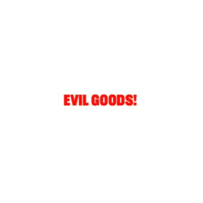 Evil Goods